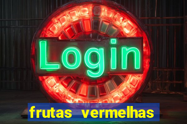 frutas vermelhas nomes e fotos